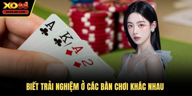 Biết trải nghiệm ở các bàn chơi khác nhau 