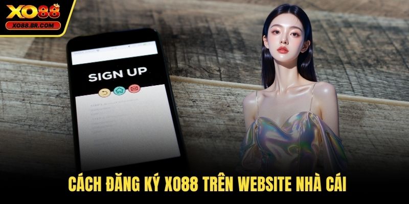 Cách đăng ký XO88 trên website nhà cái