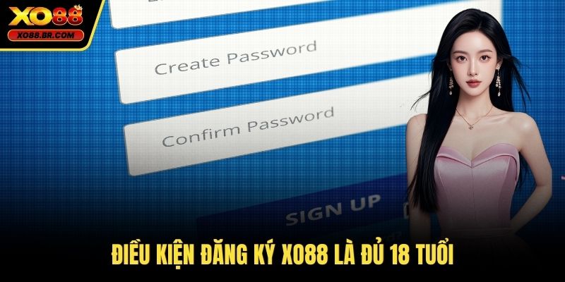 Điều kiện đăng ký XO88 là đủ 18 tuổi