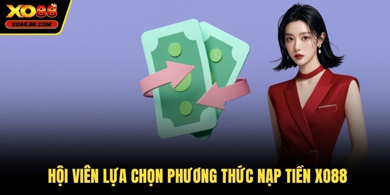 Hội viên lựa chọn phương thức nạp tiền XO88