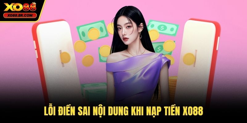 Lỗi điền sai nội dung khi nạp tiền XO88