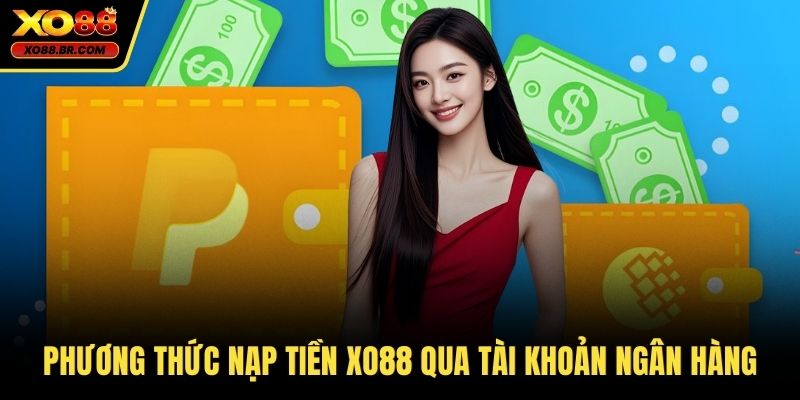 Phương thức nạp tiền XO88 qua tài khoản ngân hàng