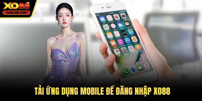 Tải ứng dụng mobile để đăng nhập XO88