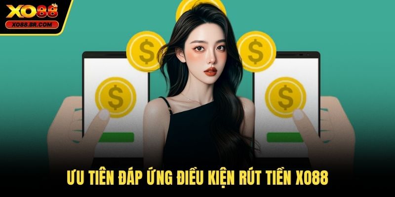 Ưu tiên đáp ứng điều kiện rút tiền XO88